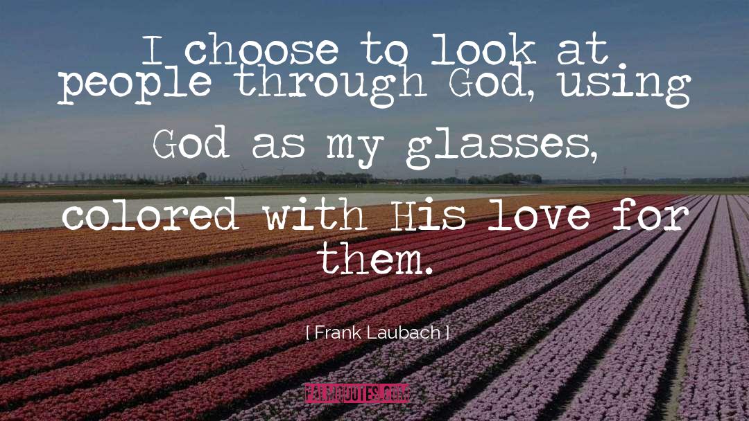 Rose Colored Glasses quotes by Frank Laubach