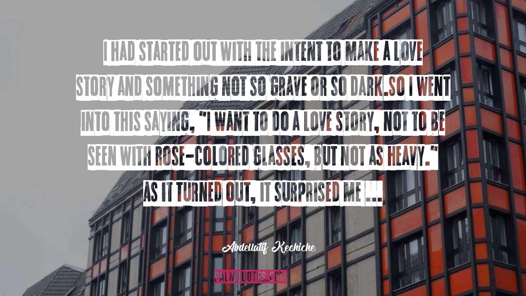 Rose Colored Glasses quotes by Abdellatif Kechiche