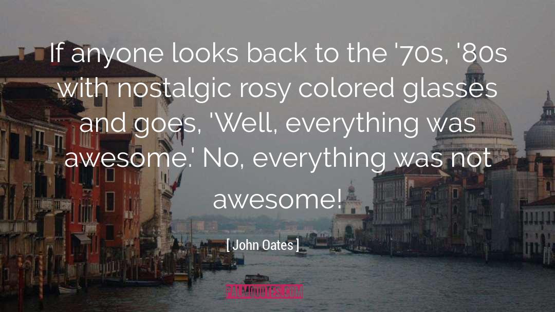 Rose Colored Glasses quotes by John Oates
