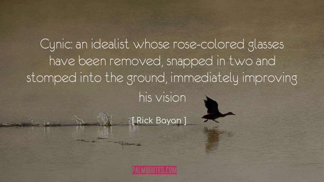 Rose Colored Glasses quotes by Rick Bayan