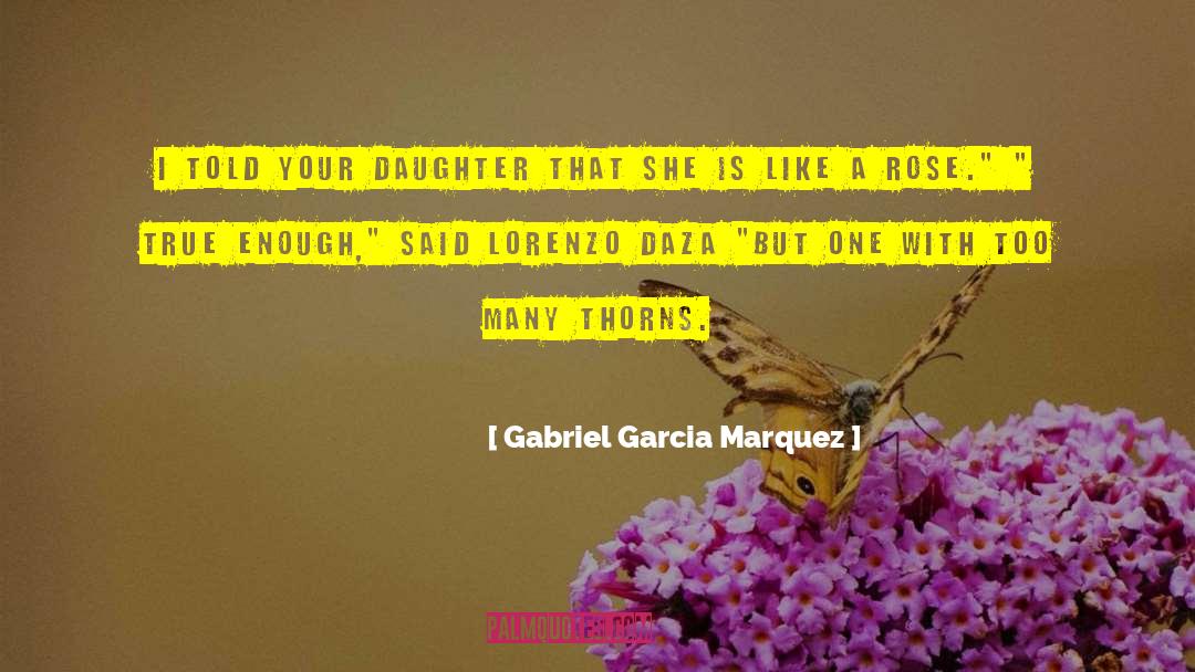 Rose Is Queen quotes by Gabriel Garcia Marquez