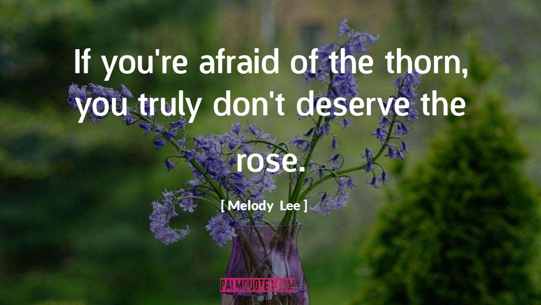 Rose quotes by Melody  Lee