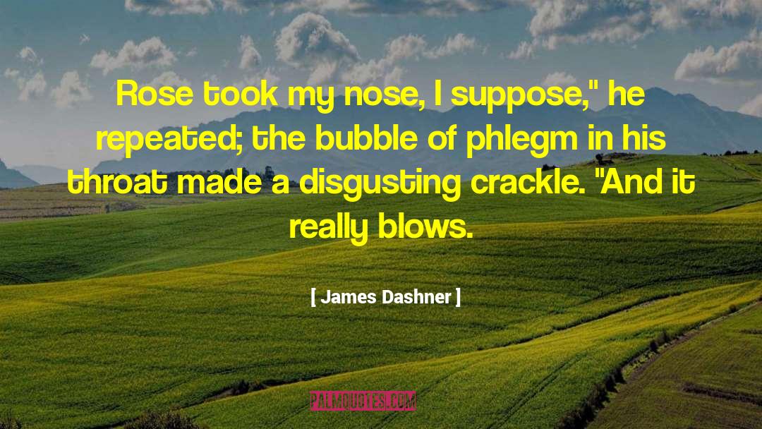 Rose Took My Nose quotes by James Dashner