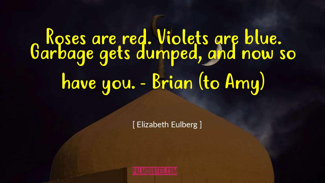 Roses Are Red Violets Are Blue quotes by Elizabeth Eulberg