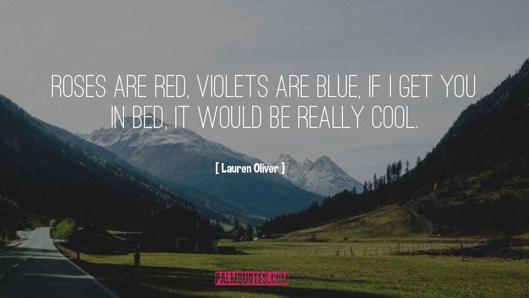Roses Are Red Violets Are Blue quotes by Lauren Oliver