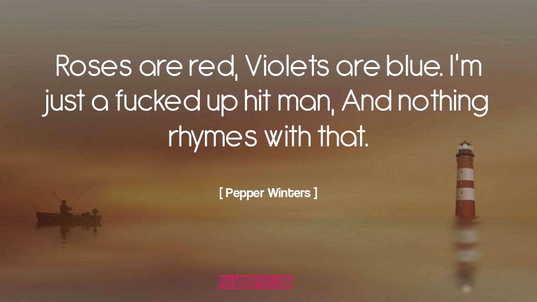 Roses Are Red Violets Are Blue quotes by Pepper Winters