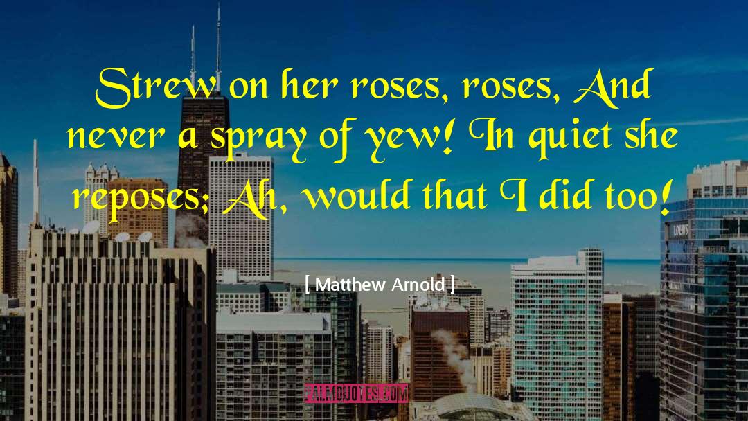 Roses Only quotes by Matthew Arnold