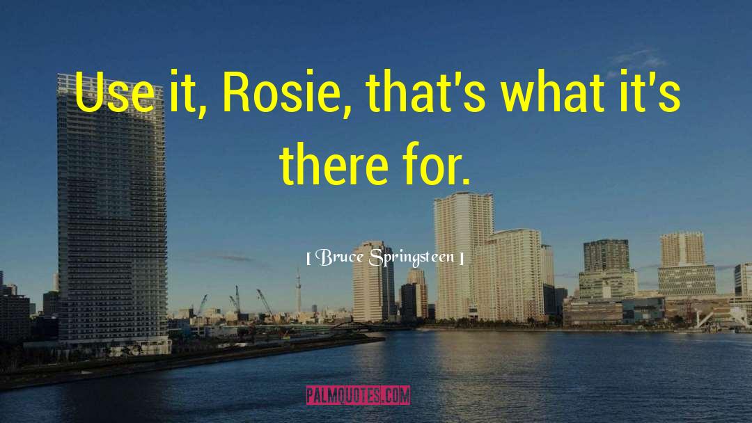 Rosie quotes by Bruce Springsteen