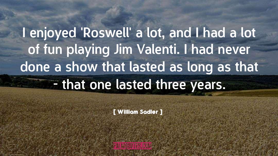 Roswell quotes by William Sadler