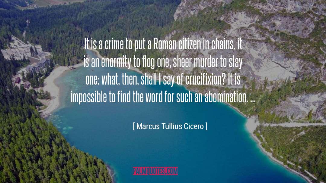 Rosy Crucifixion quotes by Marcus Tullius Cicero