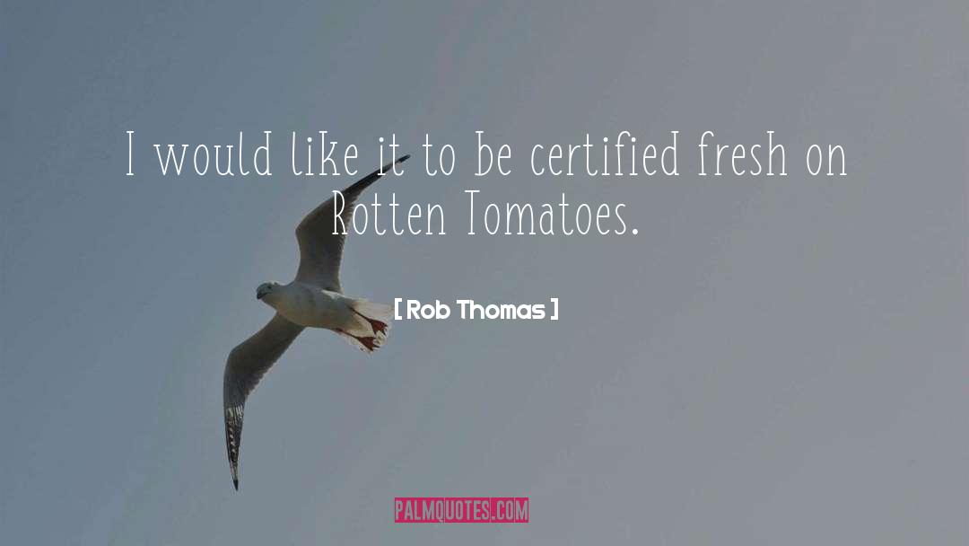 Rotten Tomatoes quotes by Rob Thomas
