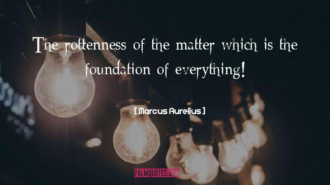 Rottenness quotes by Marcus Aurelius