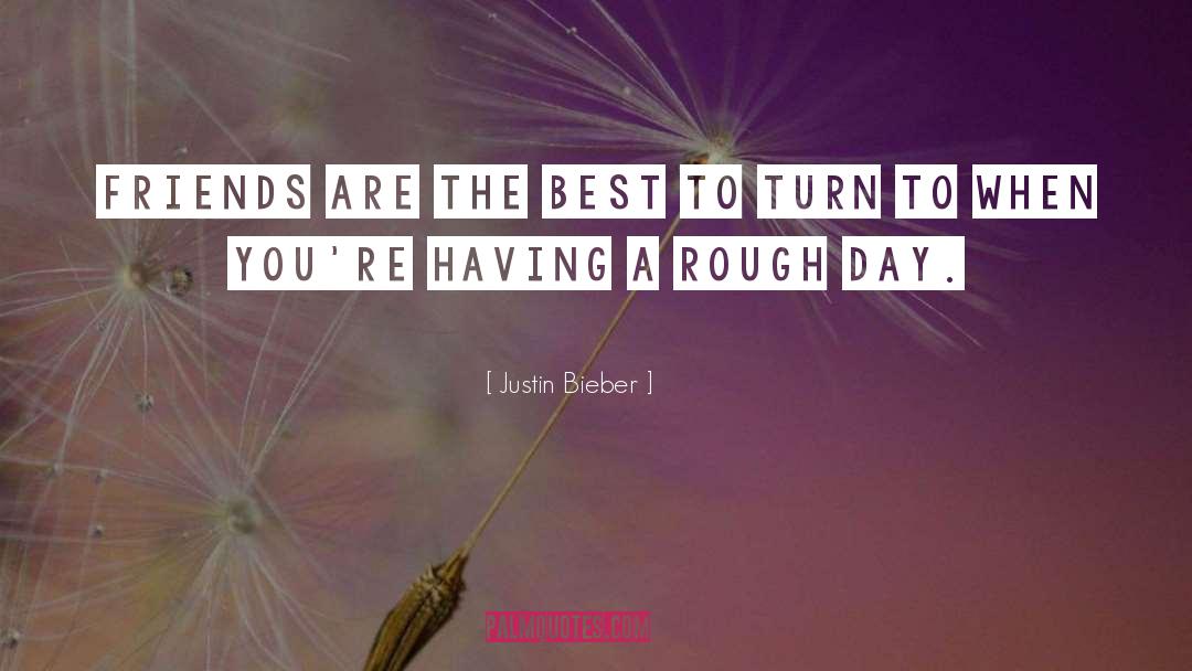 Rough Day quotes by Justin Bieber