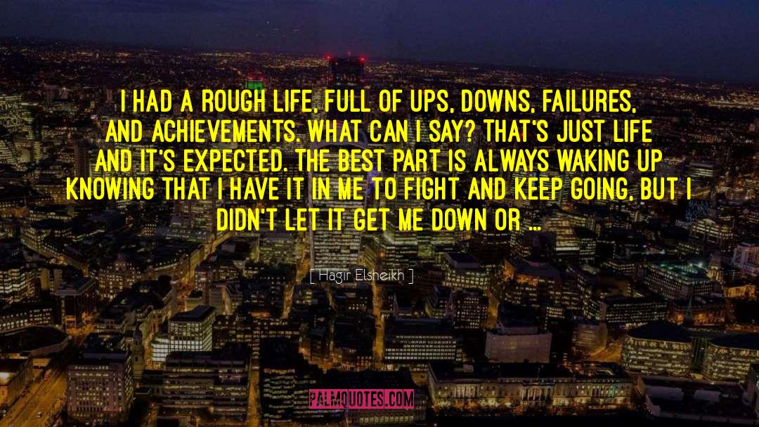 Rough Life quotes by Hagir Elsheikh