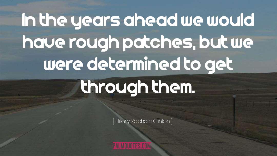 Rough Patches quotes by Hillary Rodham Clinton