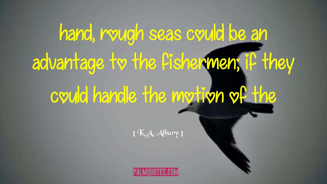 Rough Seas quotes by K.A. Albury