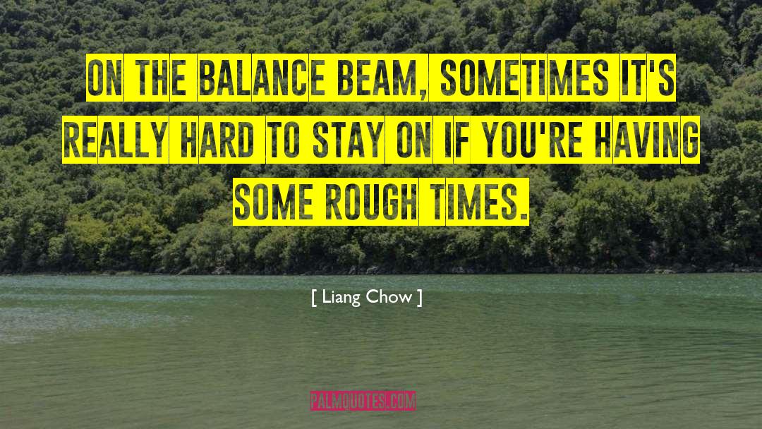 Rough Times quotes by Liang Chow