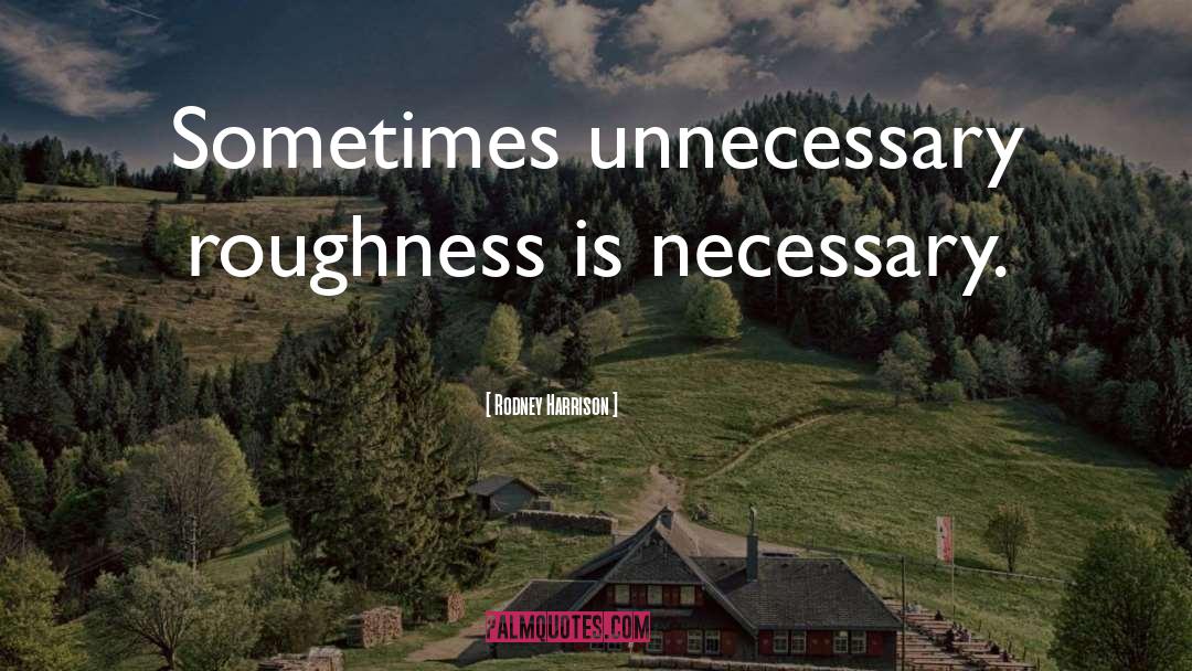 Roughness quotes by Rodney Harrison