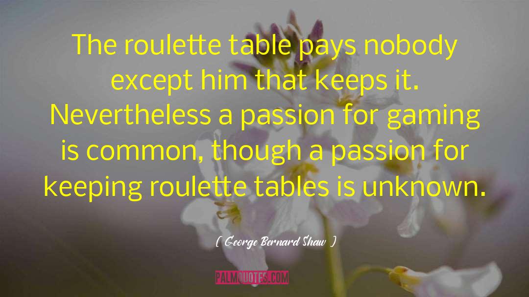 Roulette quotes by George Bernard Shaw