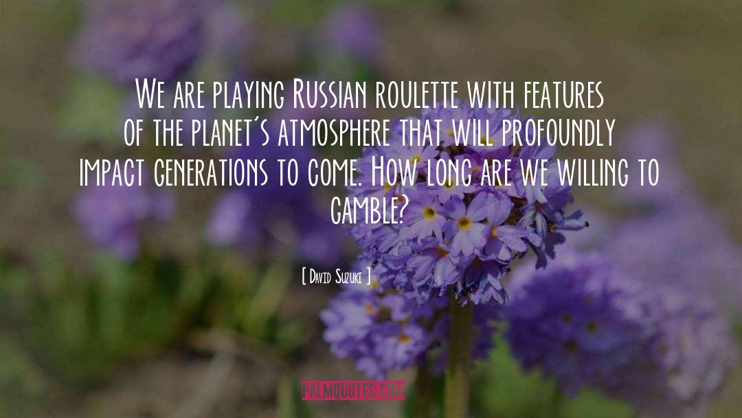 Roulette quotes by David Suzuki