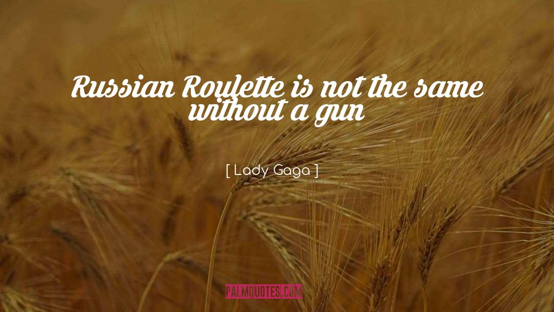 Roulette quotes by Lady Gaga