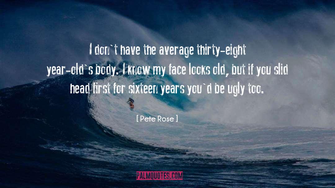 Round Head quotes by Pete Rose
