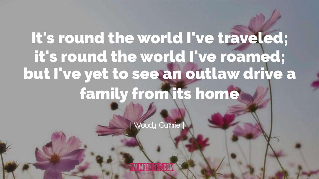 Round The World quotes by Woody Guthrie