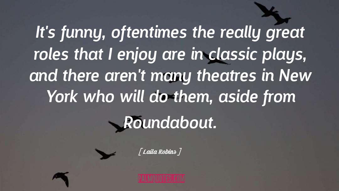 Roundabout quotes by Laila Robins