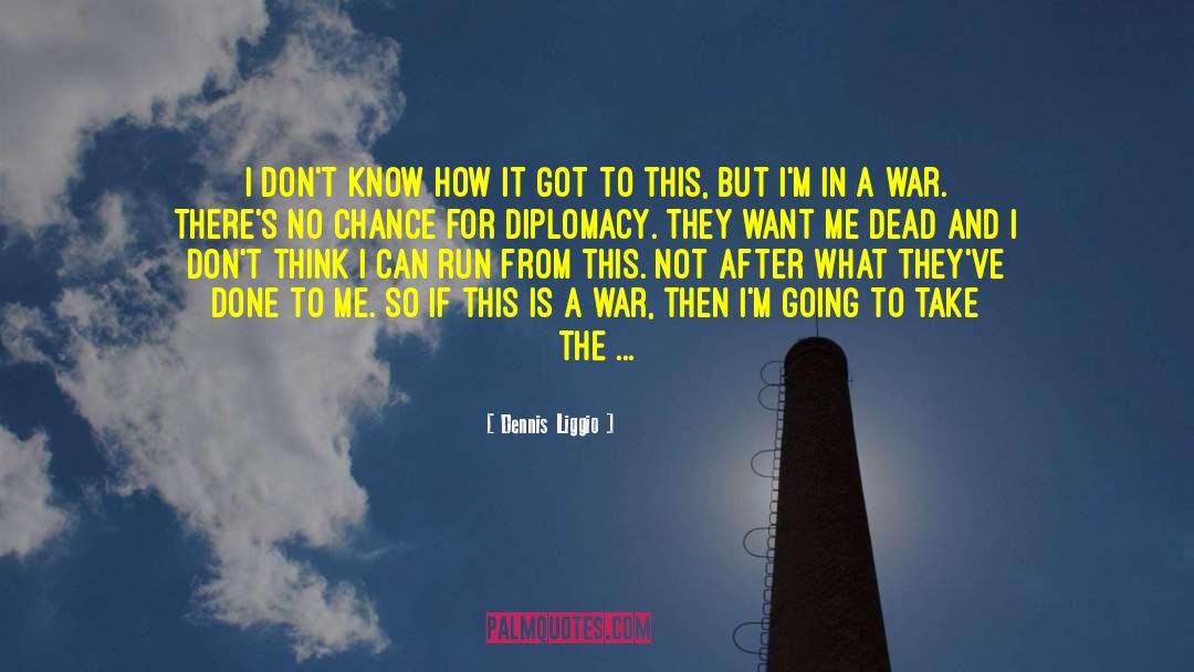 Rousing War Speech quotes by Dennis Liggio