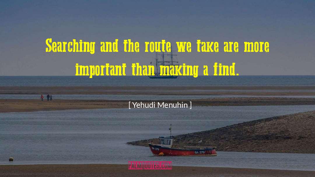 Route quotes by Yehudi Menuhin