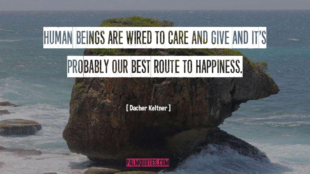 Routes quotes by Dacher Keltner