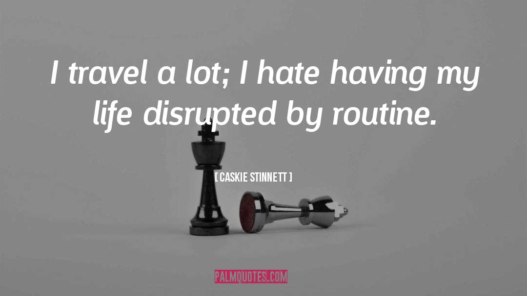 Routine Life quotes by Caskie Stinnett