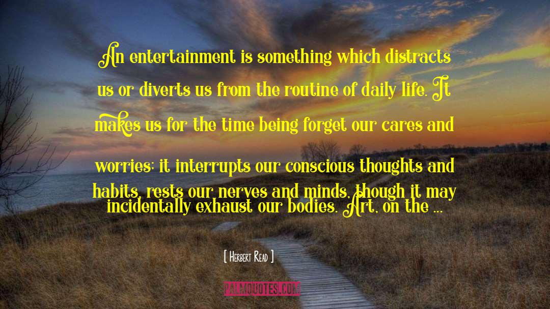 Routine Of Daily Life quotes by Herbert Read
