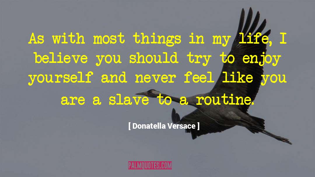 Routine quotes by Donatella Versace