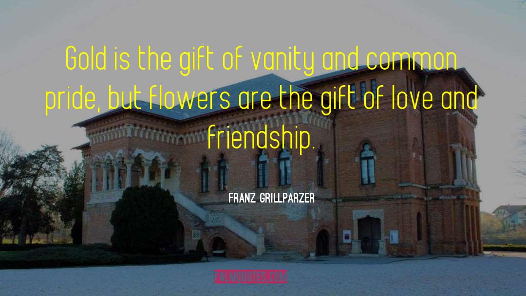 Rovetti Flowers quotes by Franz Grillparzer