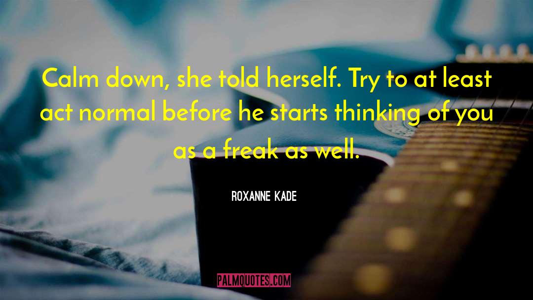 Roxanne quotes by Roxanne Kade