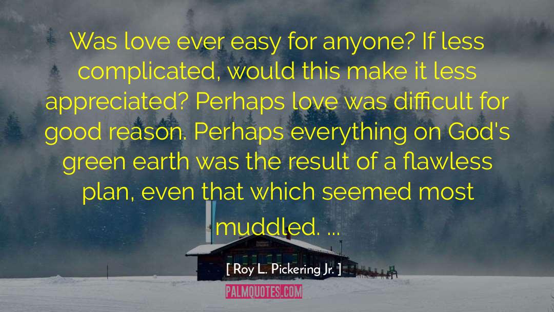 Roy L Pickering Jr quotes by Roy L. Pickering Jr.