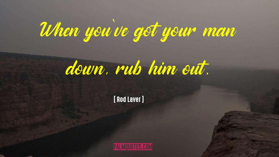 Rub quotes by Rod Laver