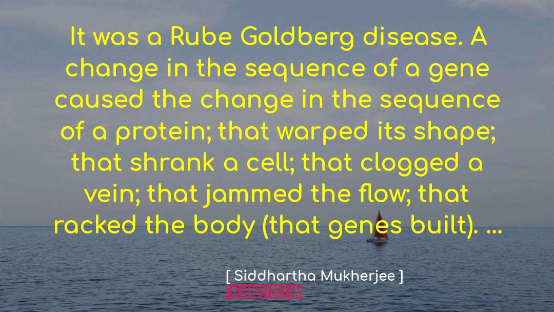 Rube Goldberg quotes by Siddhartha Mukherjee
