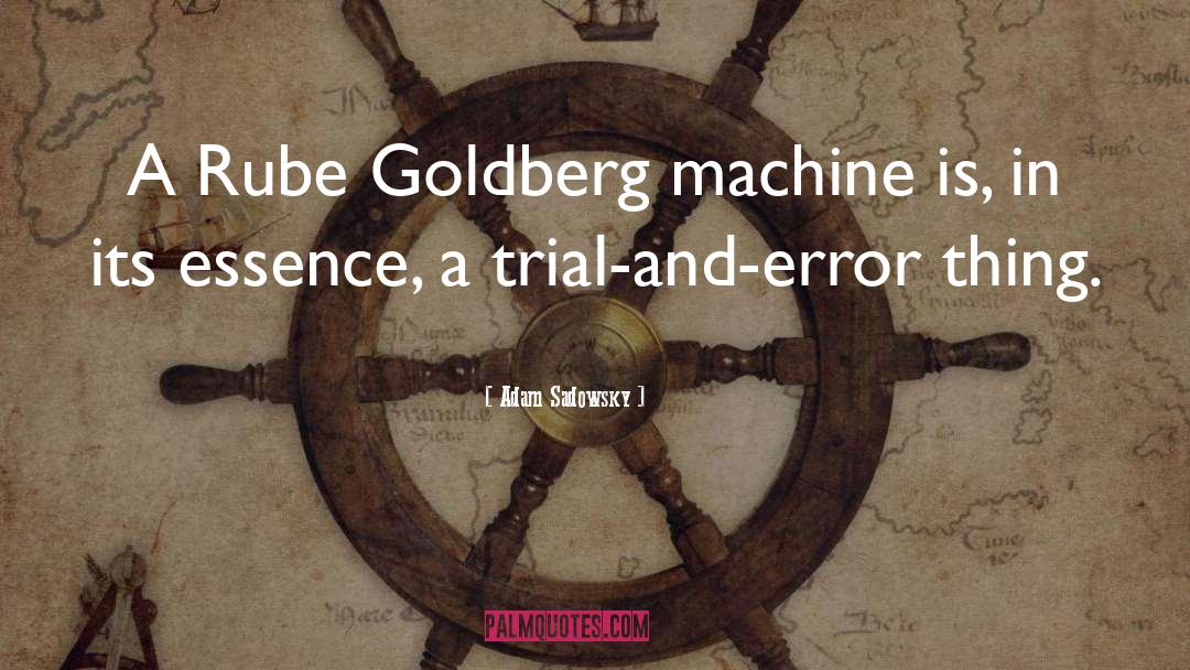 Rube Goldberg quotes by Adam Sadowsky