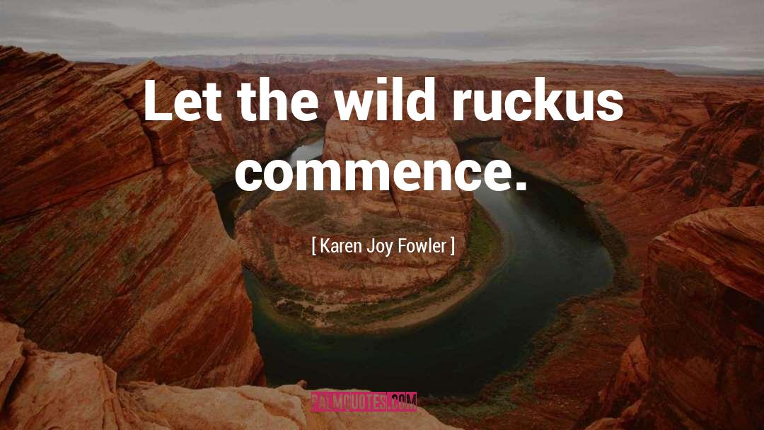 Ruckus quotes by Karen Joy Fowler