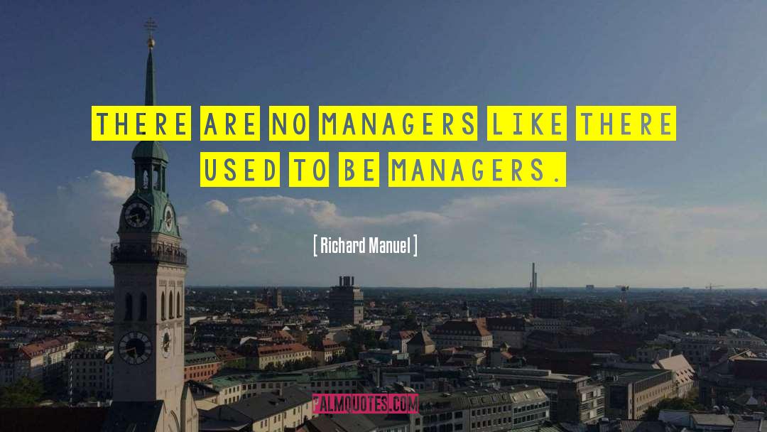 Rude Managers quotes by Richard Manuel