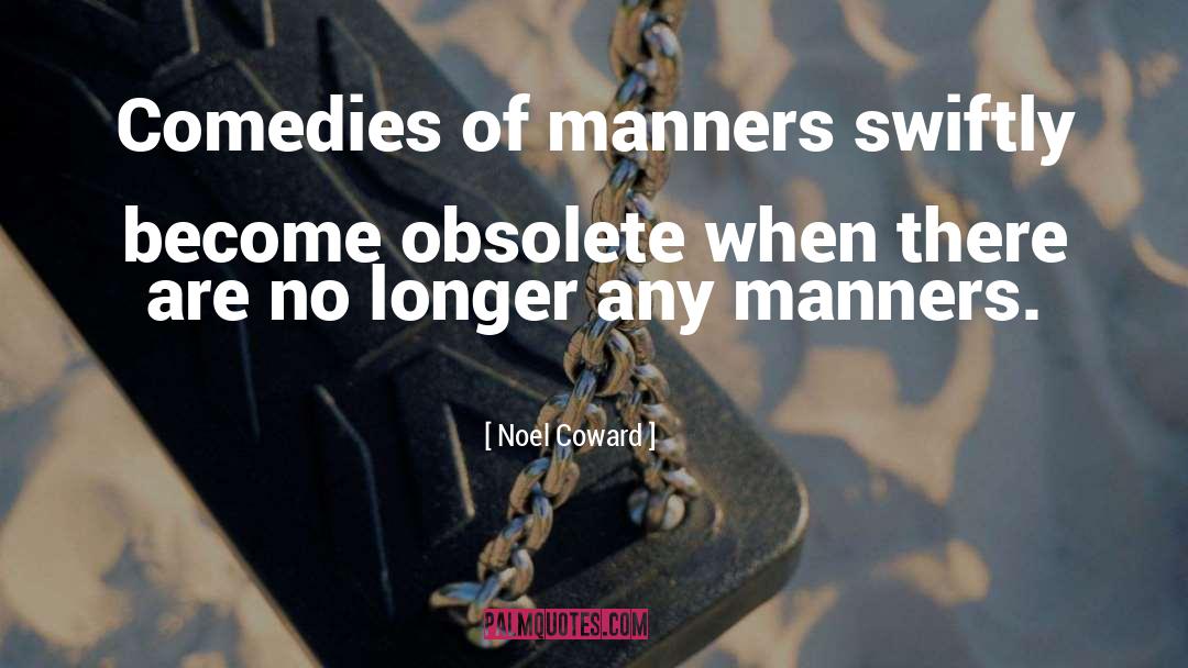 Rude Manners quotes by Noel Coward