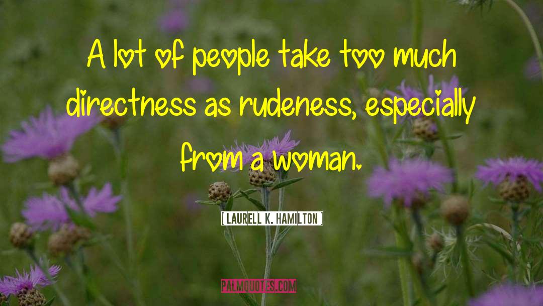 Rudeness quotes by Laurell K. Hamilton