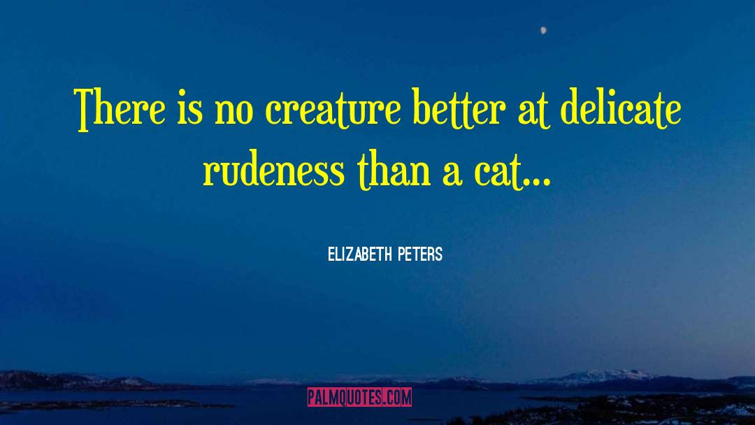 Rudeness quotes by Elizabeth Peters