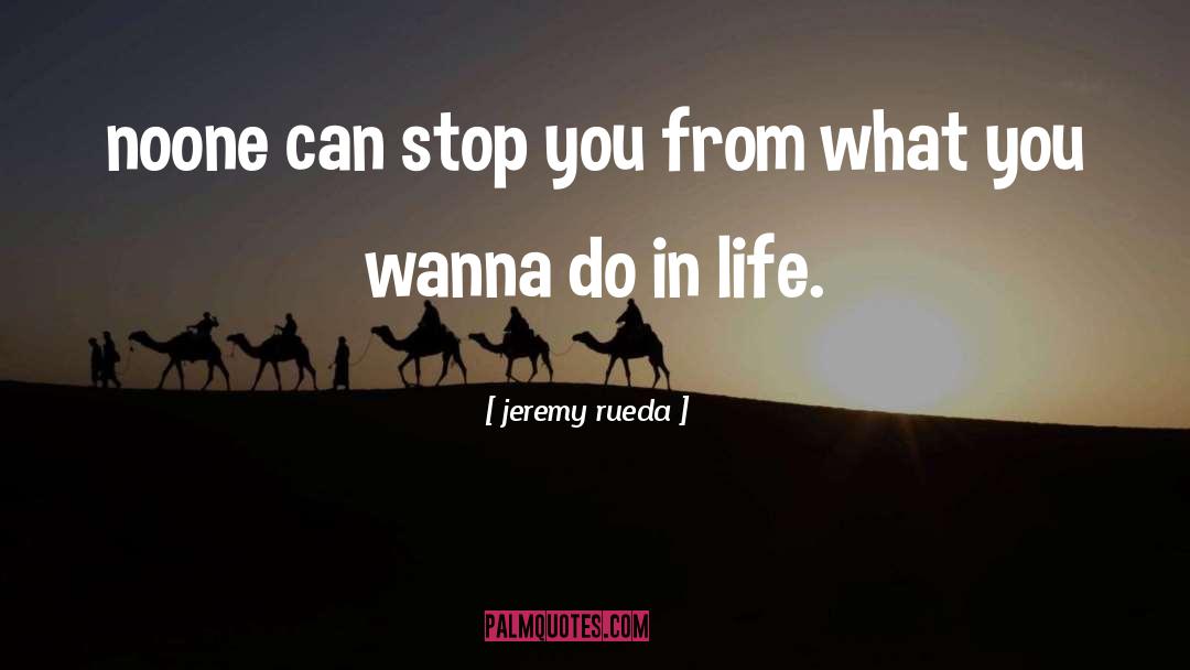 Rueda Dentada quotes by Jeremy Rueda