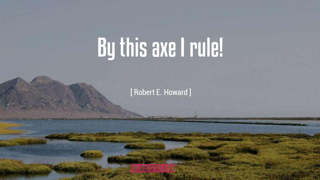 Rueful Axe quotes by Robert E. Howard