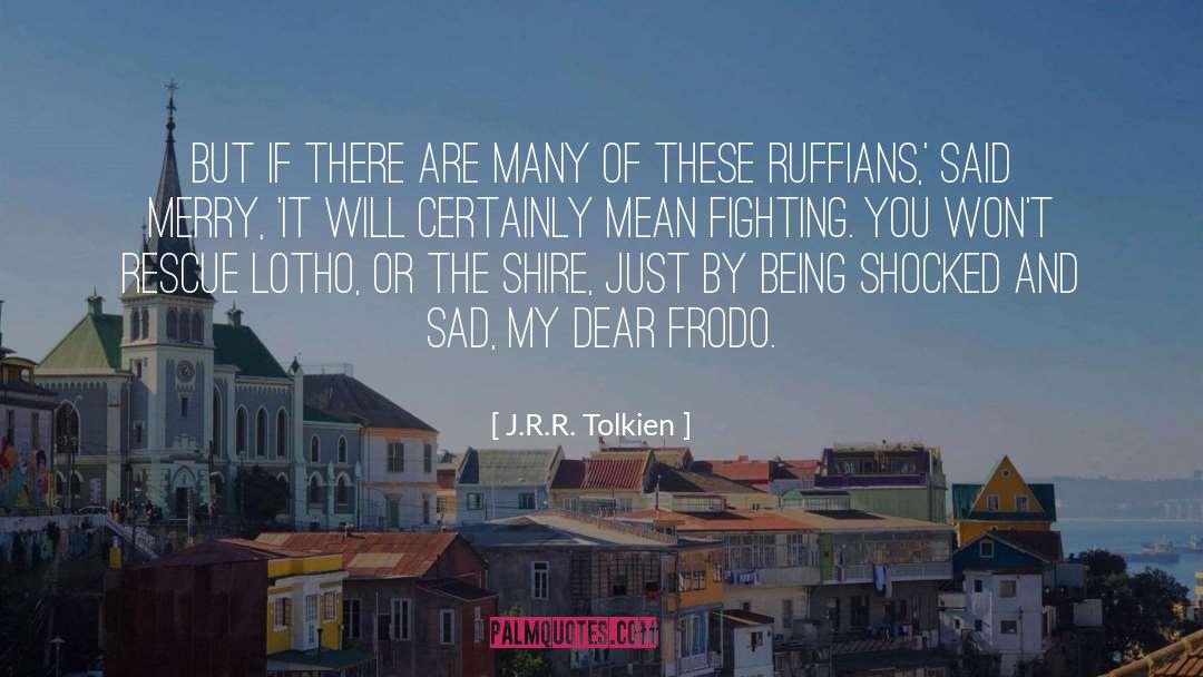 Ruffians quotes by J.R.R. Tolkien