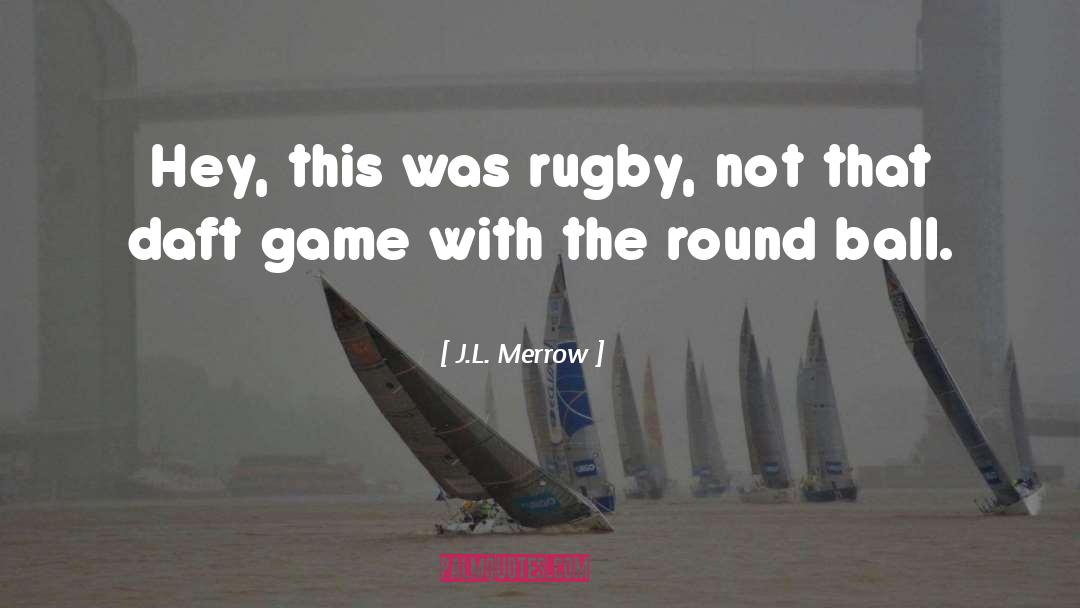 Rugby quotes by J.L. Merrow