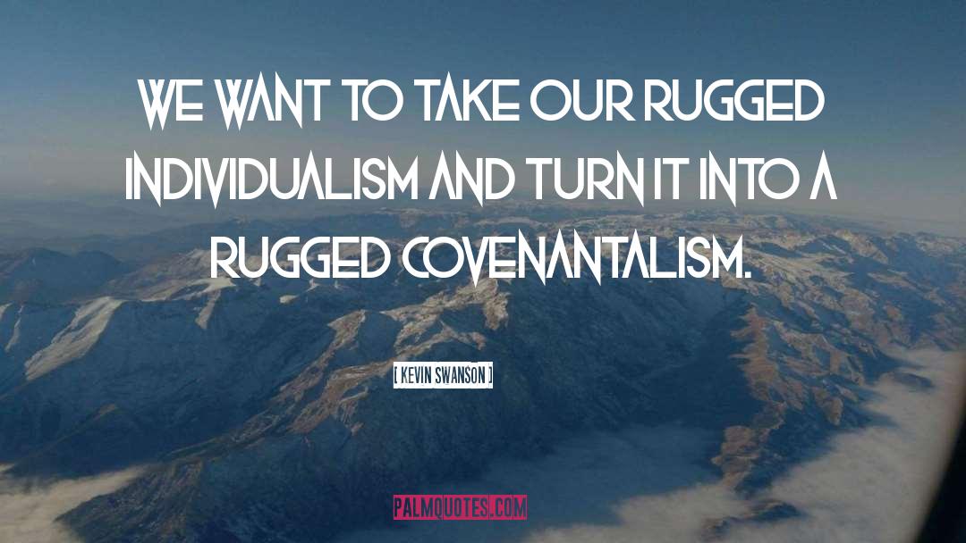 Rugged Individualism quotes by Kevin Swanson